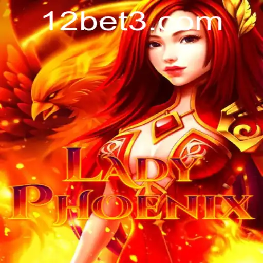 LadyPhoenix and 12bet: An Immersive Gaming Experience